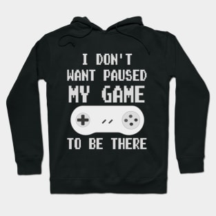 Gamer Meme " I Don't Want Paused My Game " White fonts version. Hoodie